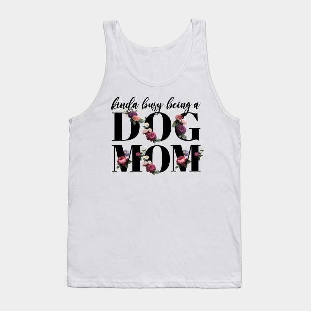 Kinda busy being a dog mom elegant floral Tank Top by KA Creative Design